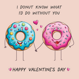 Donut Know What I'd Do Without You