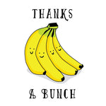 Thanks a bunch Bananas